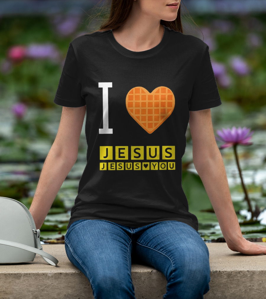 I Love Jesus Waffle House Jesus Loves You T-Shirt