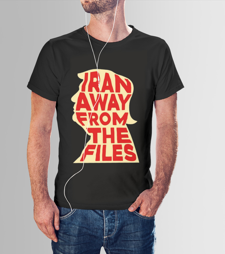 Iran Away From The Files Trump T-Shirt