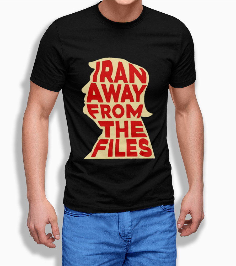 Iran Away From The Files Trump T-Shirt