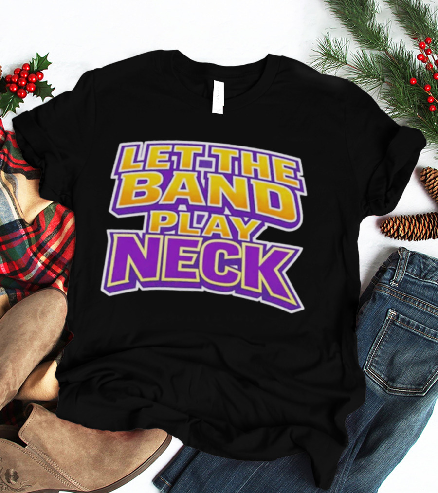 Let The Band Play Neck LSU T-Shirt