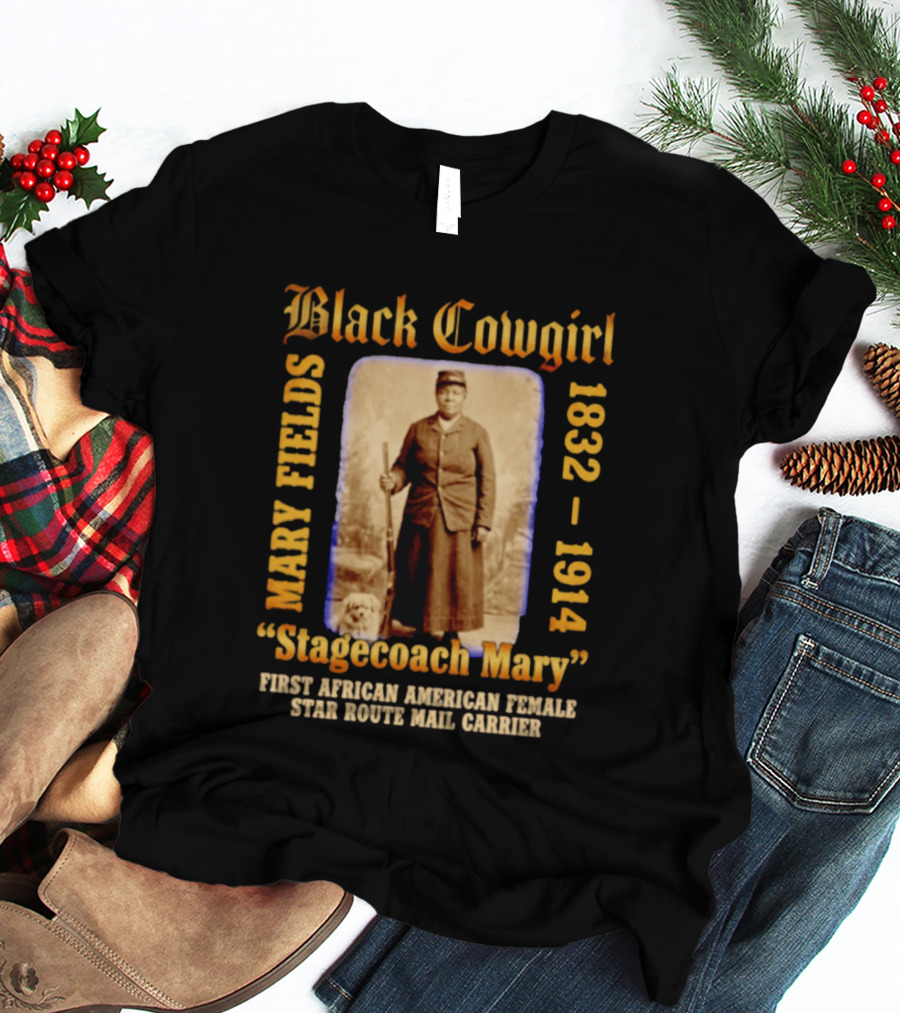Black Cowgirl Mary Fields Stagecoach Mary 1832 1914 First African American Female Star Route Mail Carrier T-Shirt