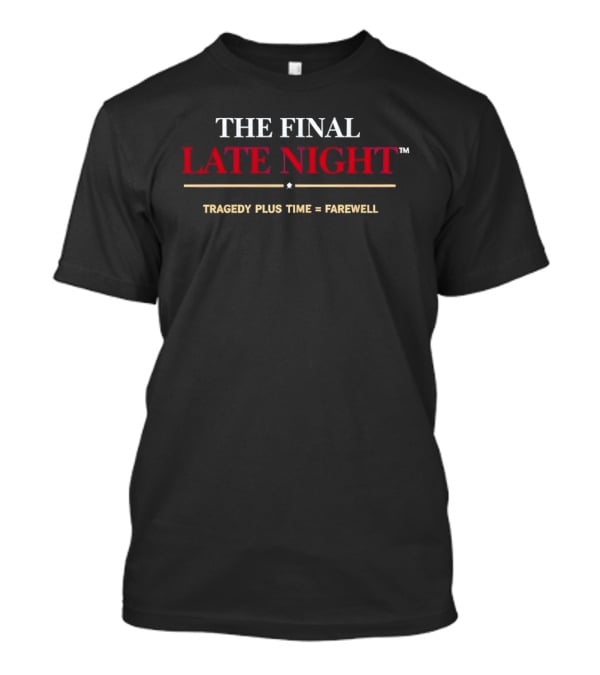 The Final Late Night Tragedy Plus Time Farewell T-Shirt