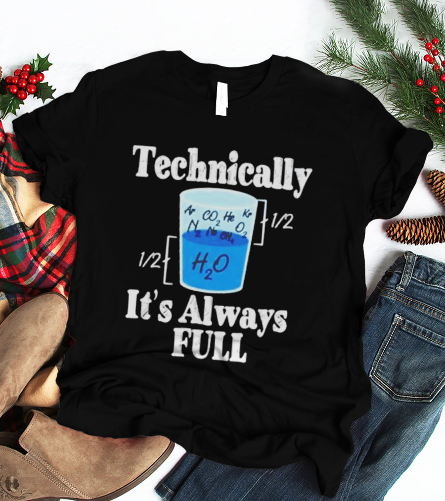 Technically It's Always Full Science Humor Chemistry Beaker T-Shirt
