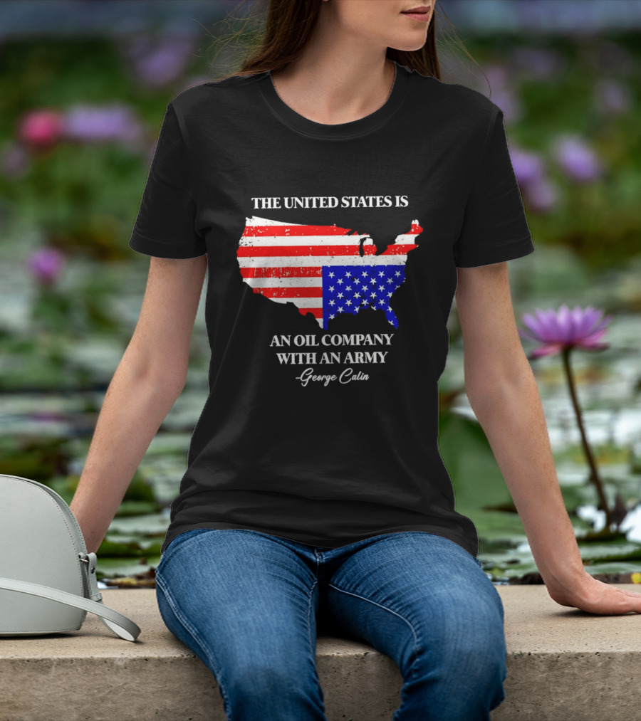 The United States Is An Oil Company With An Army Map George Carlin T-Shirt