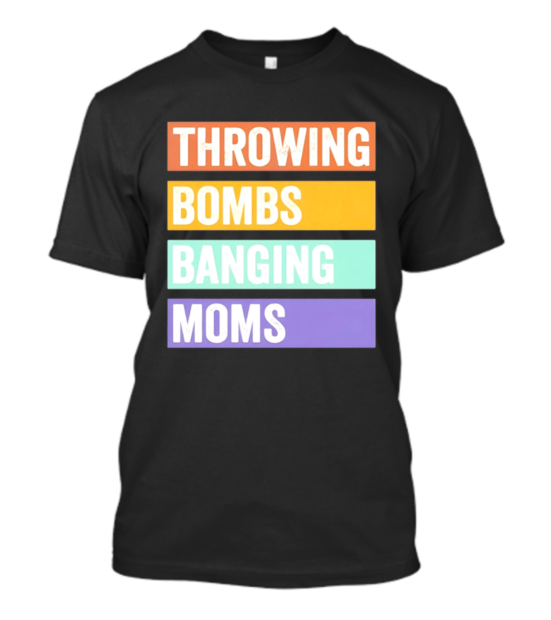 Throwing Bombs Banging Moms Text Bold Colorful Strips T-Shirt