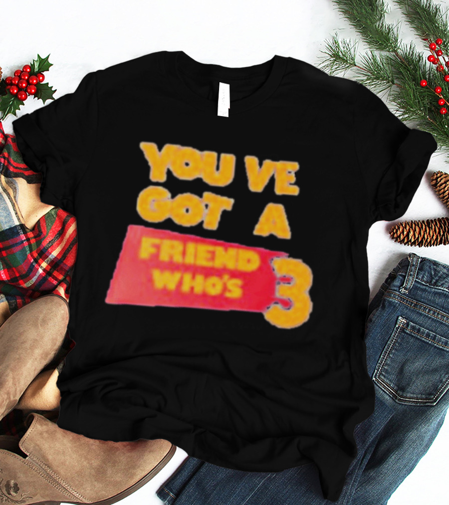 You've Got A Friend Who's 3 Toy Story T-Shirt