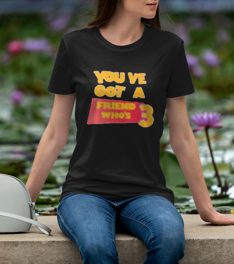 You've Got A Friend Who's 3 Toy Story T-Shirt