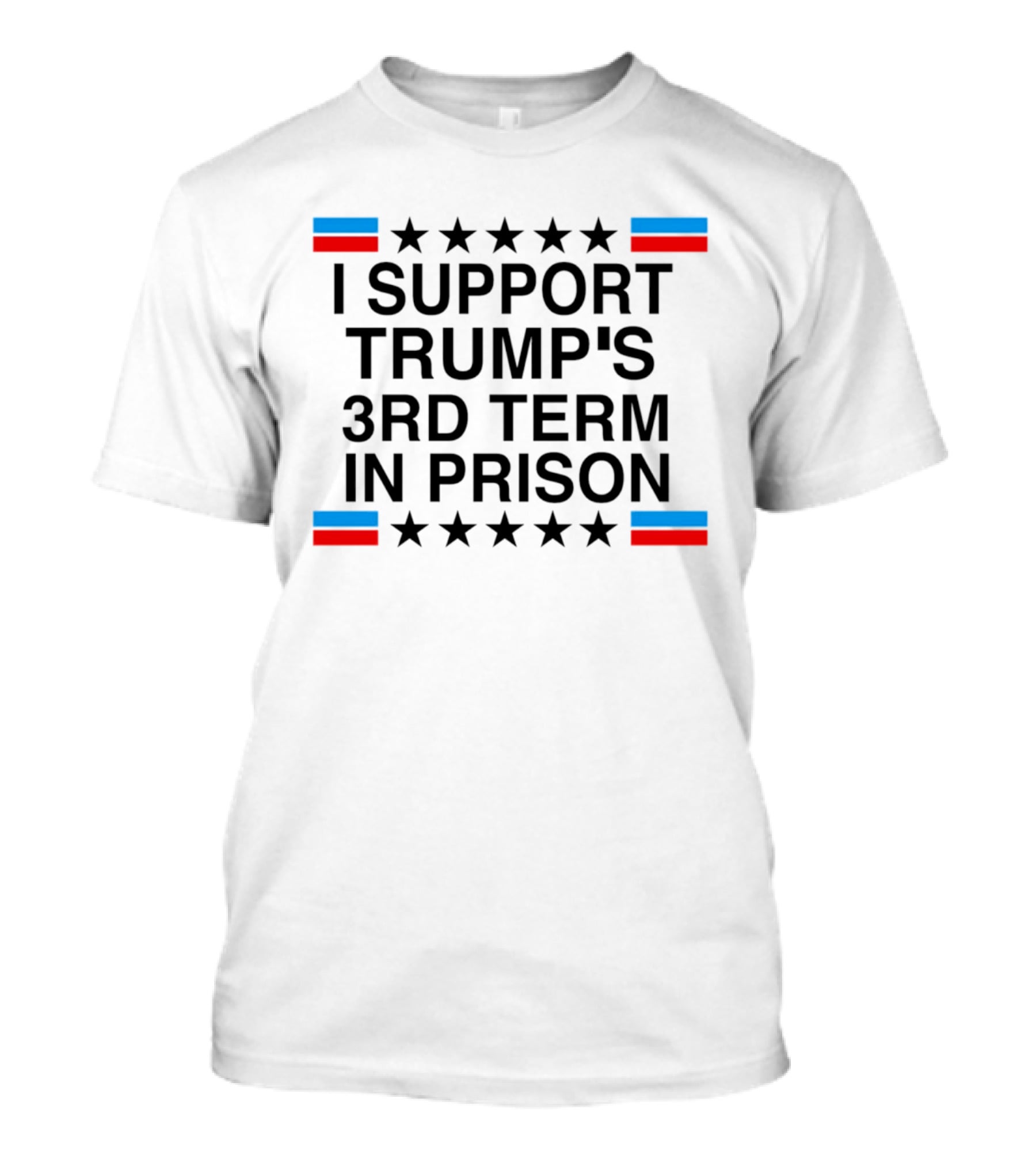 I Support Trump's Third Term In Prison Stars And Stripes T-Shirt