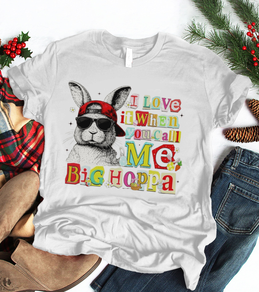 I Love It When You Call Me Big Hoppa Bunny Easter Day T-Shirt