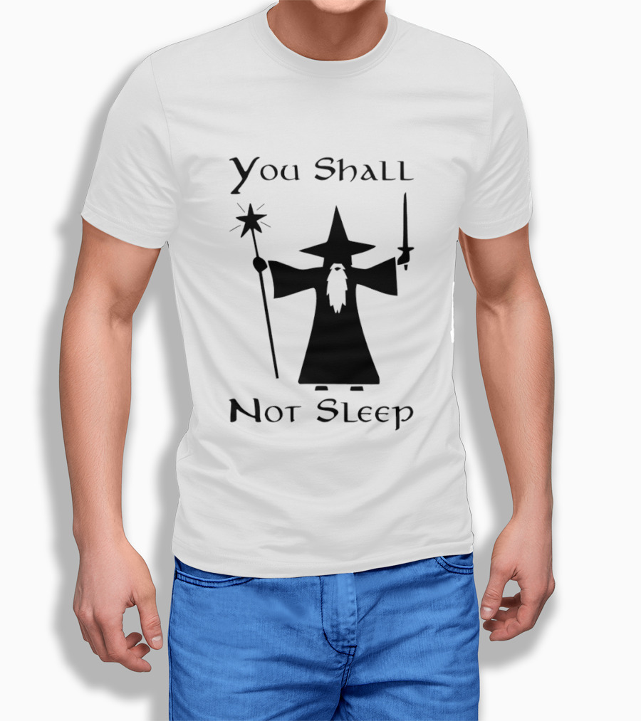 You Shall Not Sleep Wizard With Staff And Sword T-Shirt