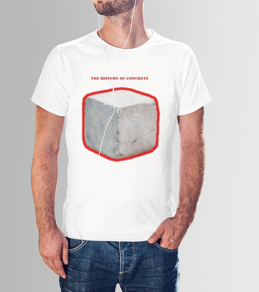 The History Of Concrete C. 25 220 AD To Present T-Shirt