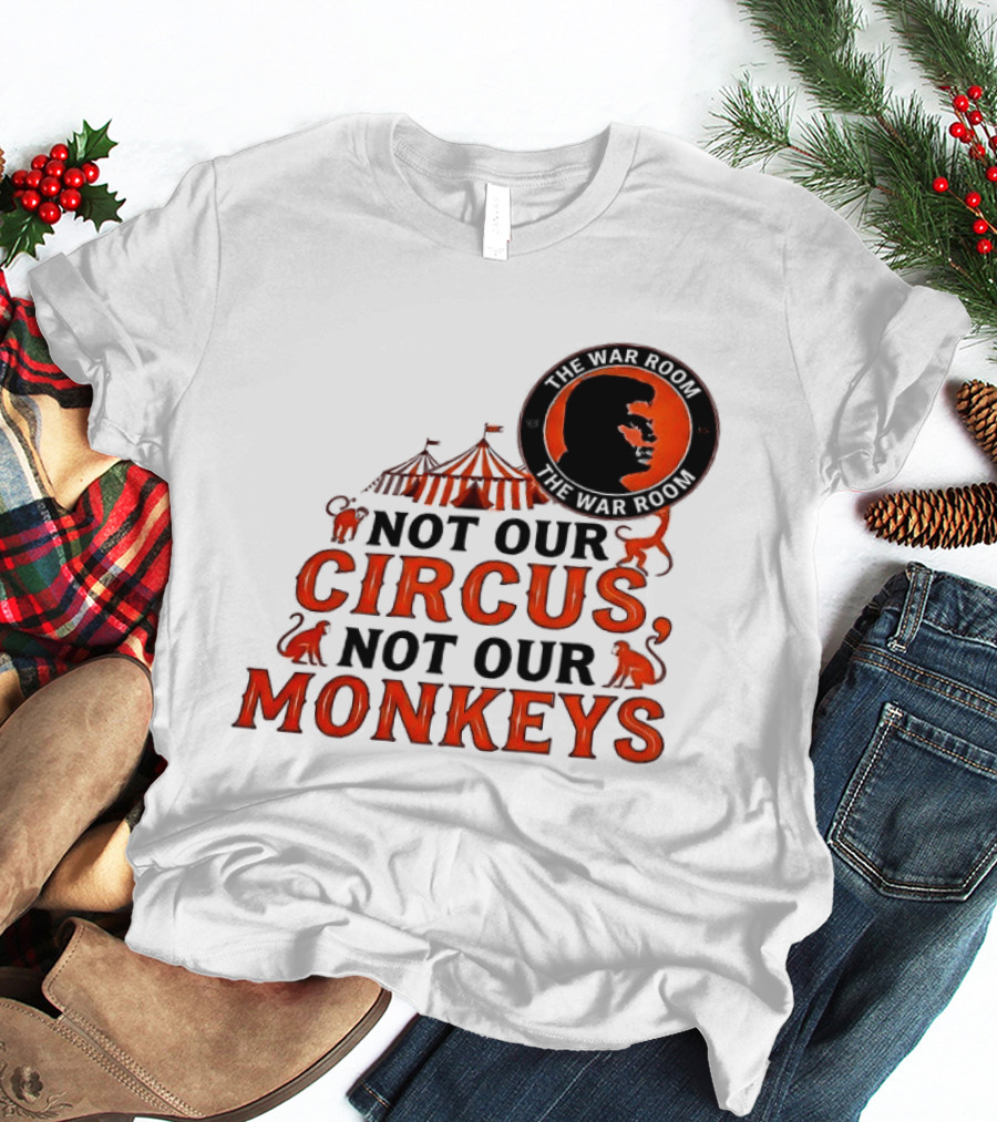 The War Room Not Our Circus Not Our Monkeys Circus Tent Monkeys T-Shirt