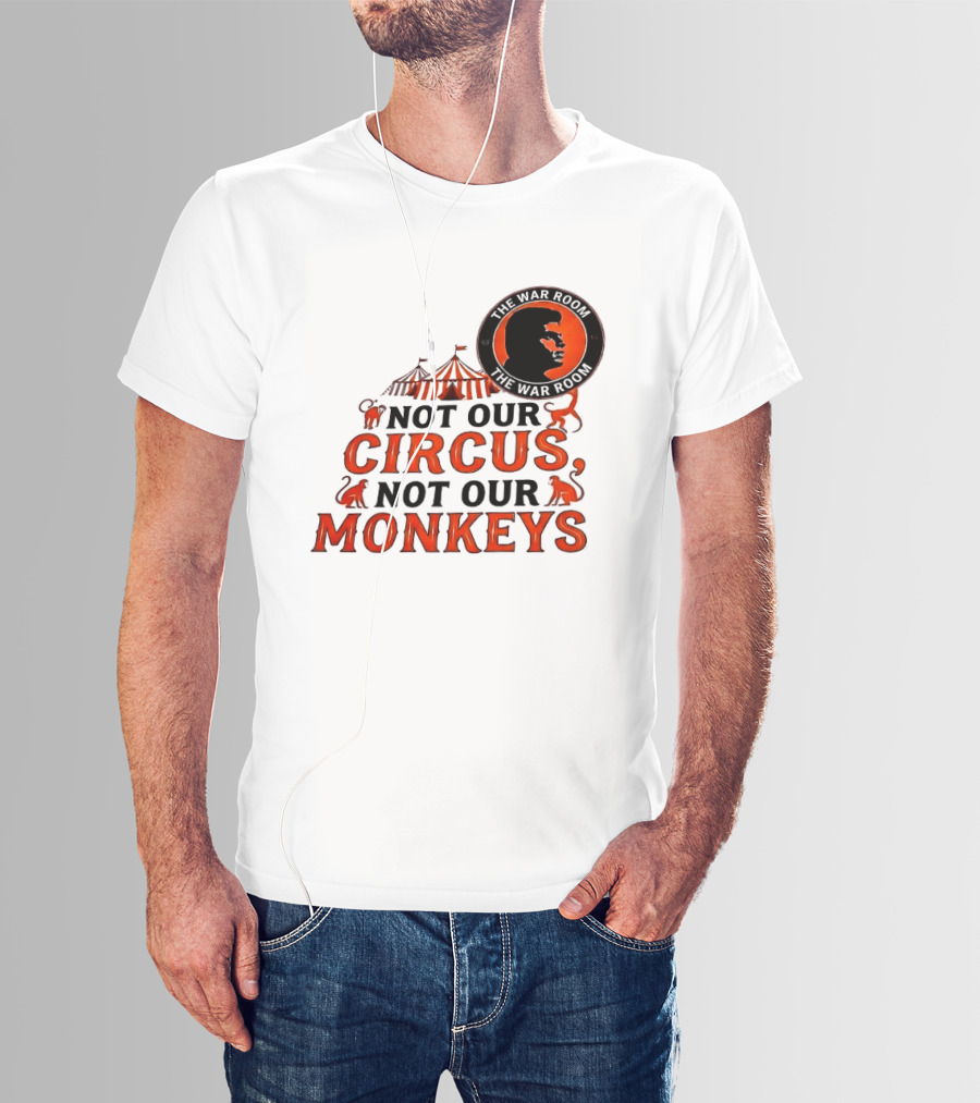 The War Room Not Our Circus Not Our Monkeys Circus Tent Monkeys T-Shirt