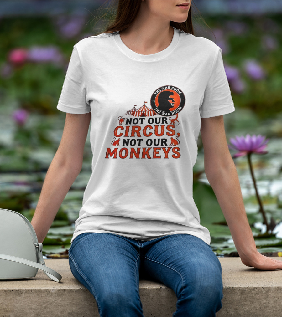 The War Room Not Our Circus Not Our Monkeys Circus Tent Monkeys T-Shirt