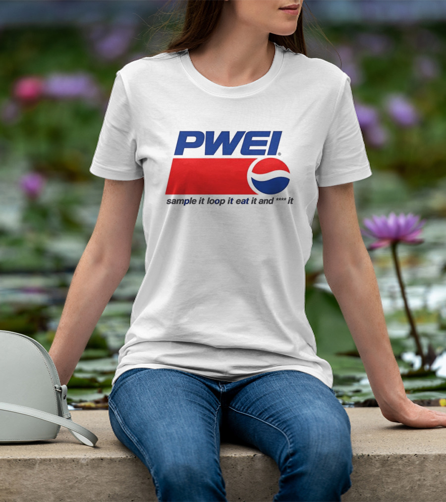 PWEI Sample It Loop It Eat It And F**k It Pepsi T-Shirt