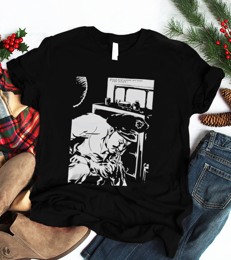 Blood And Sperm All Over The Place T-Shirt