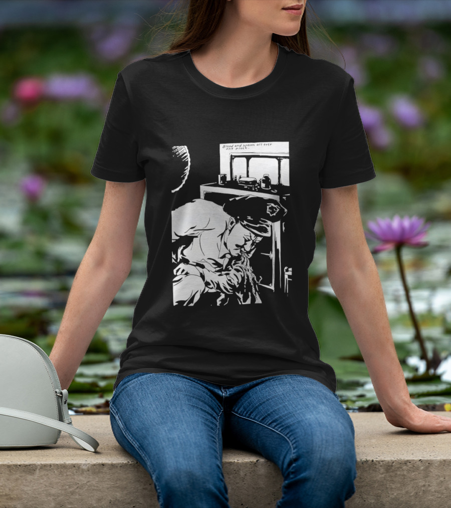 Blood And Sperm All Over The Place T-Shirt