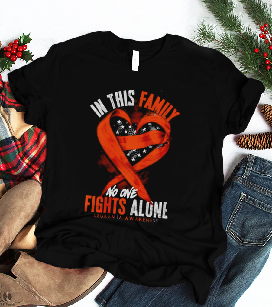 In This Family No One Fights Alone Leukemia Awareness Orange Ribbon T-Shirt