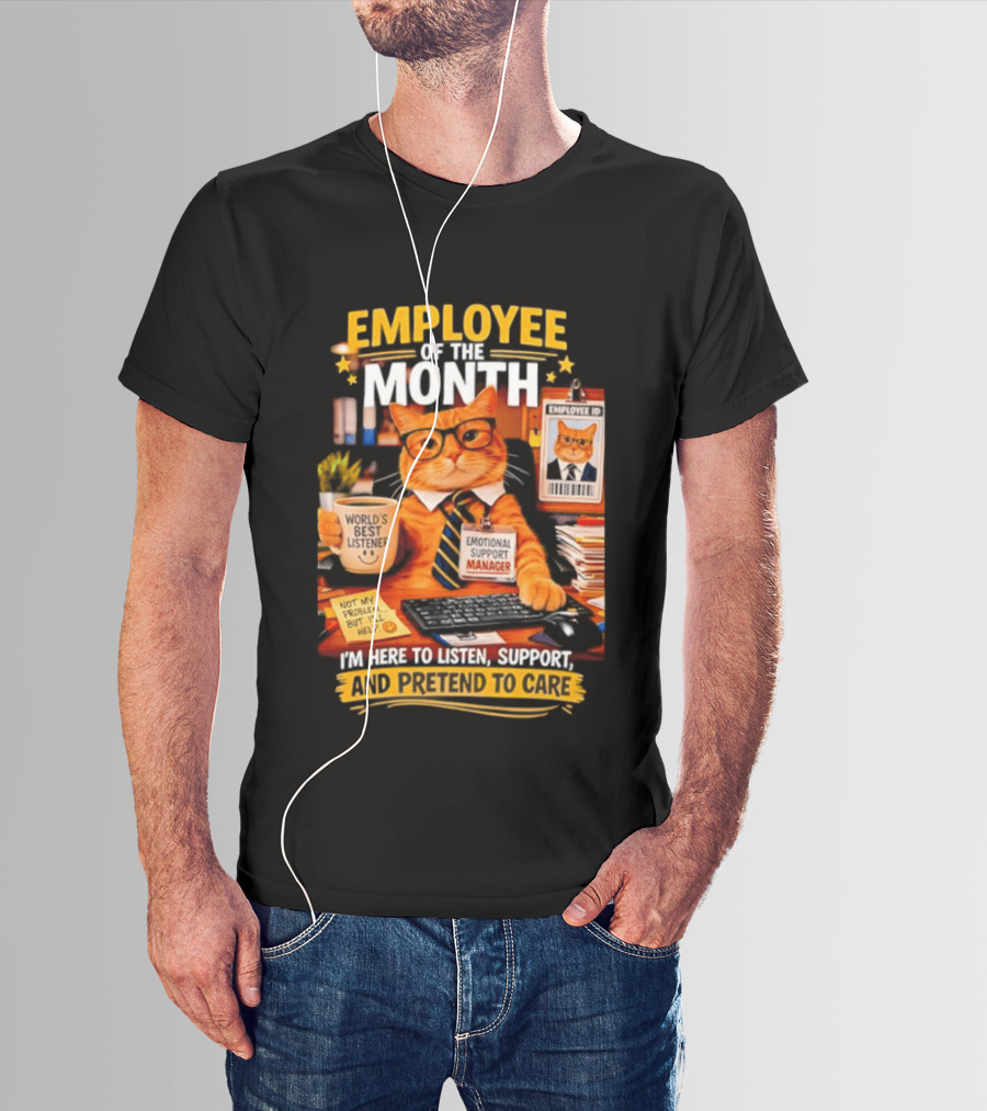 Cat Employee Of The Month I'm Here To Listen Support And Pretend To Care T-Shirt