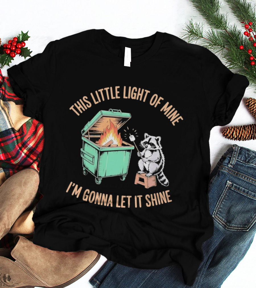 This Little Light Of Mine Raccoon Dumpster Fire I'm Gonna Let It Shine T-Shirt