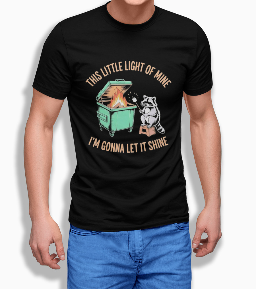 This Little Light Of Mine Raccoon Dumpster Fire I'm Gonna Let It Shine T-Shirt