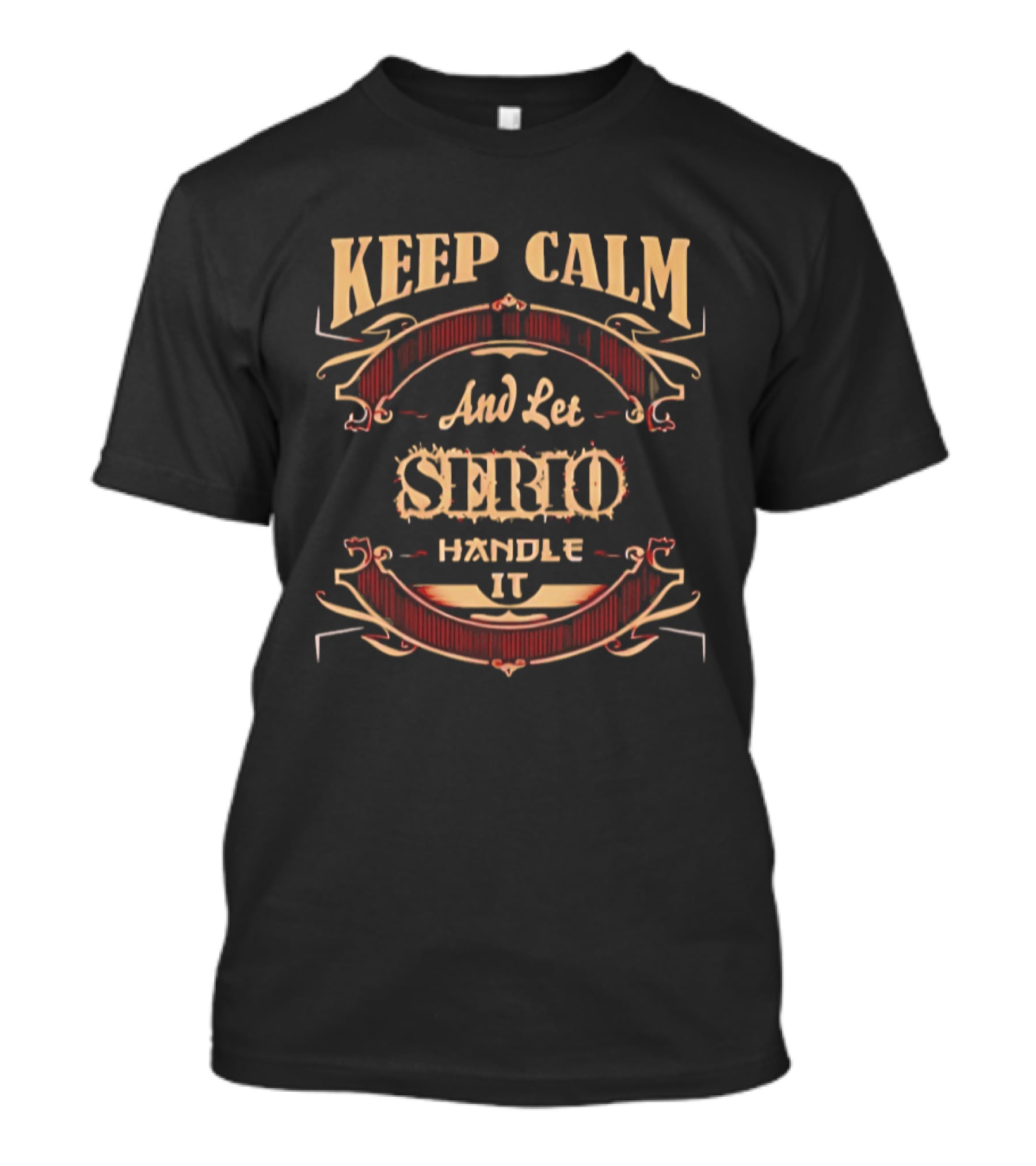 Keep Calm And Let Serio Handle It T-Shirt