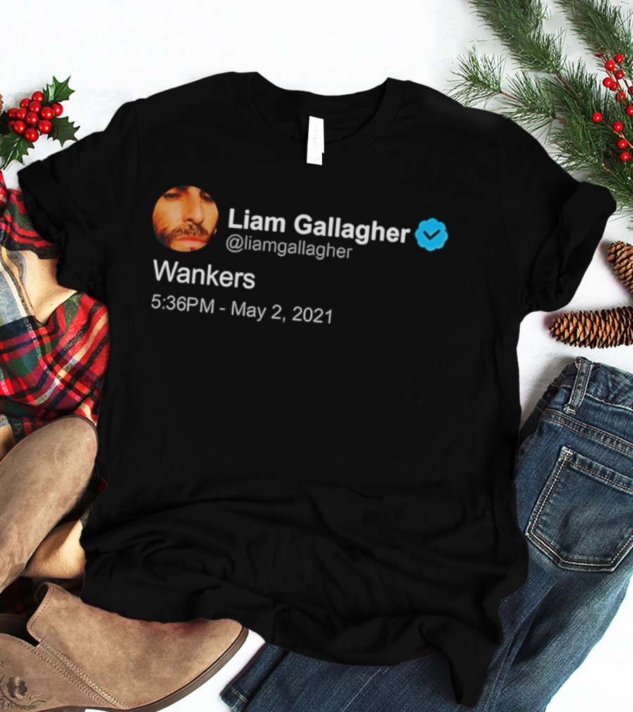 Liam Gallagher Tweet Wankers May 2 2021 T-Shirt