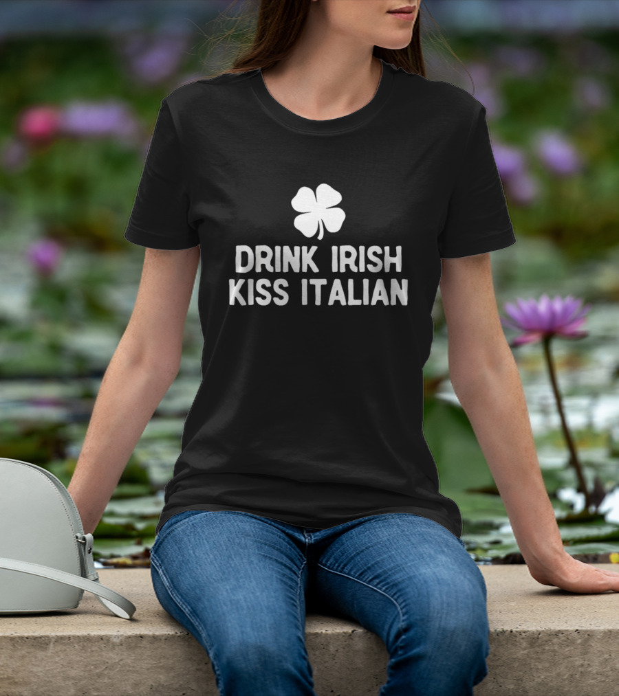 Drink Irish Kiss Italian Clover St Patrick's Day T-Shirt
