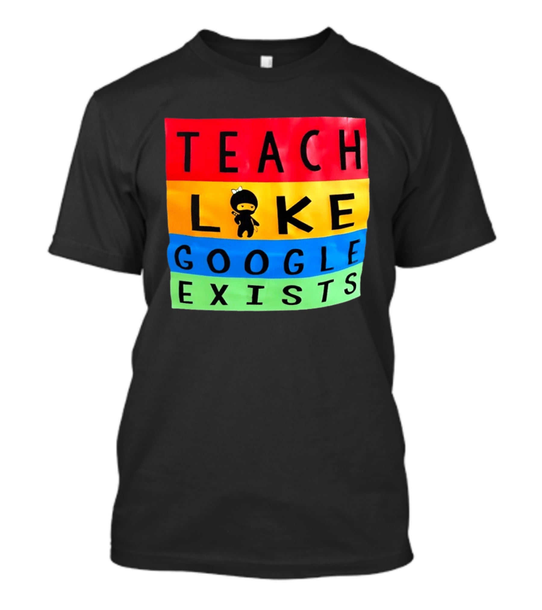 Teach Like Google Exists Ninja Character Classroom Motivation T-Shirt