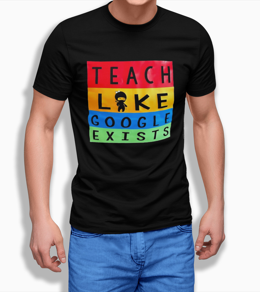 Teach Like Google Exists Ninja Character Classroom Motivation T-Shirt