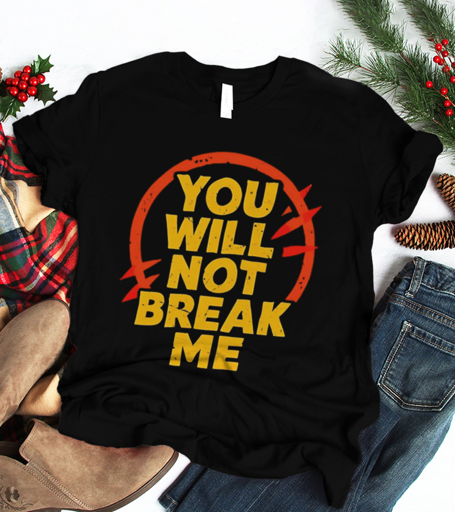 You Will Not Break Me Dungeon Crawler Carl Empowering Message T-Shirt