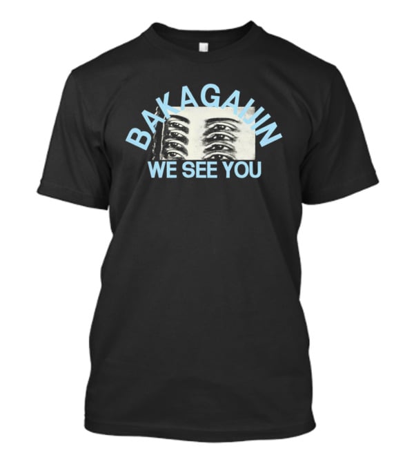 Bakagain We See You Eyes T-Shirt