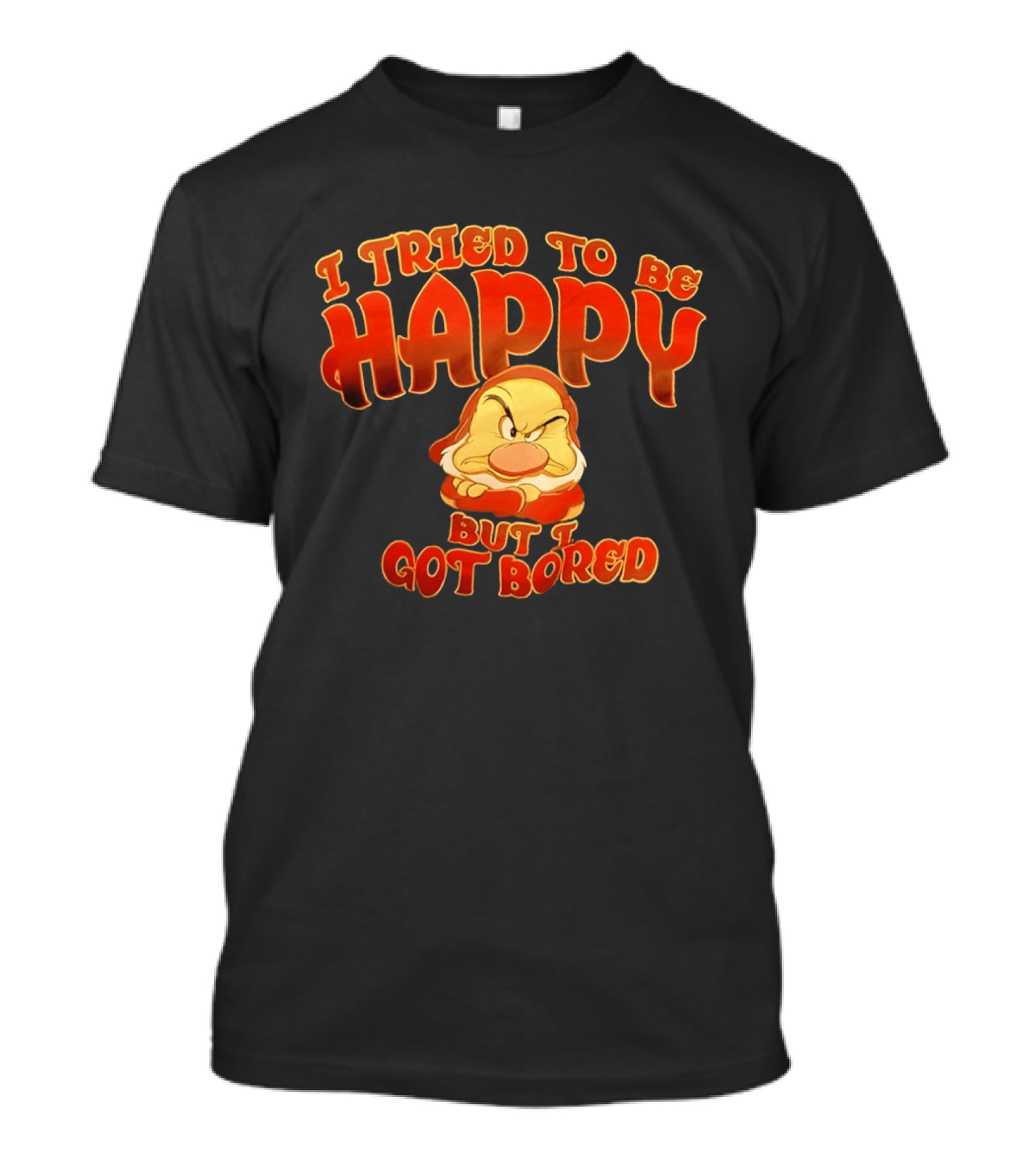 Grumpy I Tried To Be Happy But I Got Bored Dwarf Humor T-Shirt