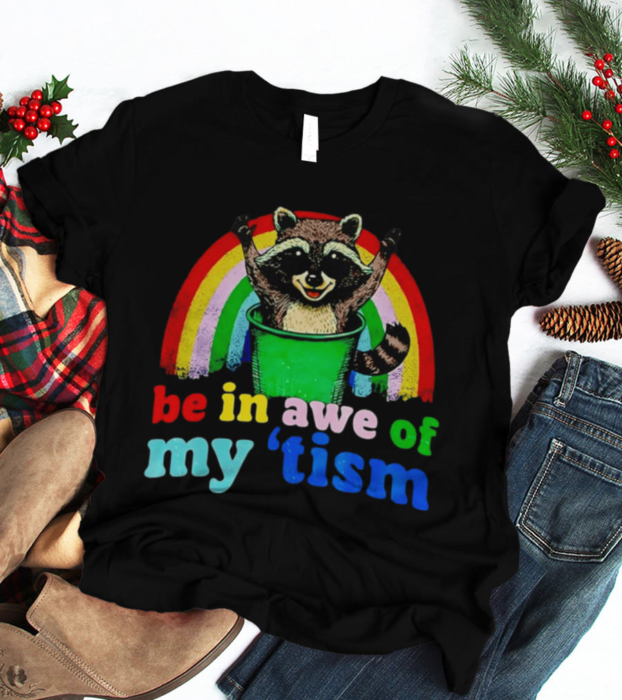 Raccoon In Trash With Rainbow Be In Awe Of My 'Tism T-Shirt