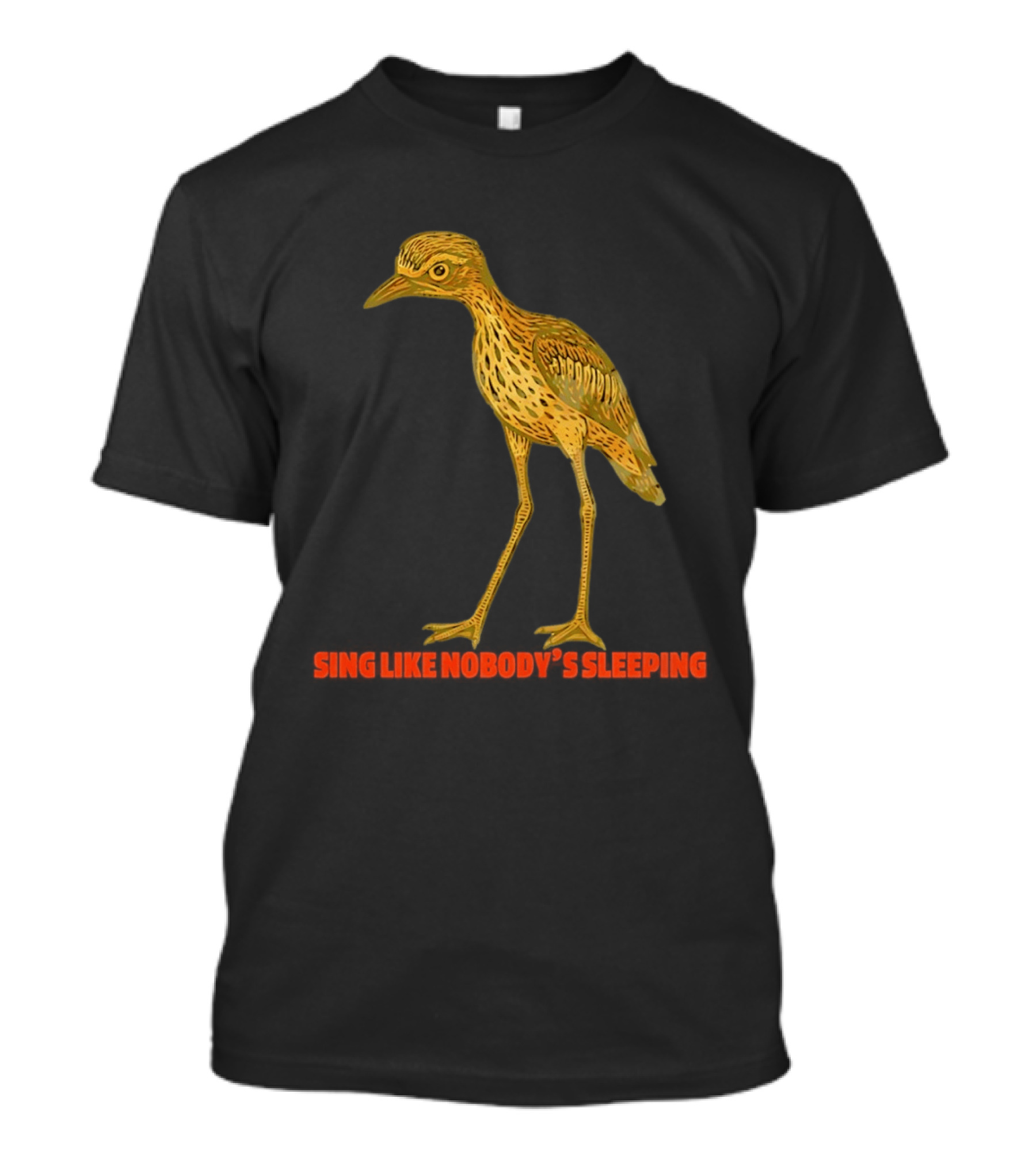 Bush Stone Curlew Sing Like Nobody's Sleeping T-Shirt
