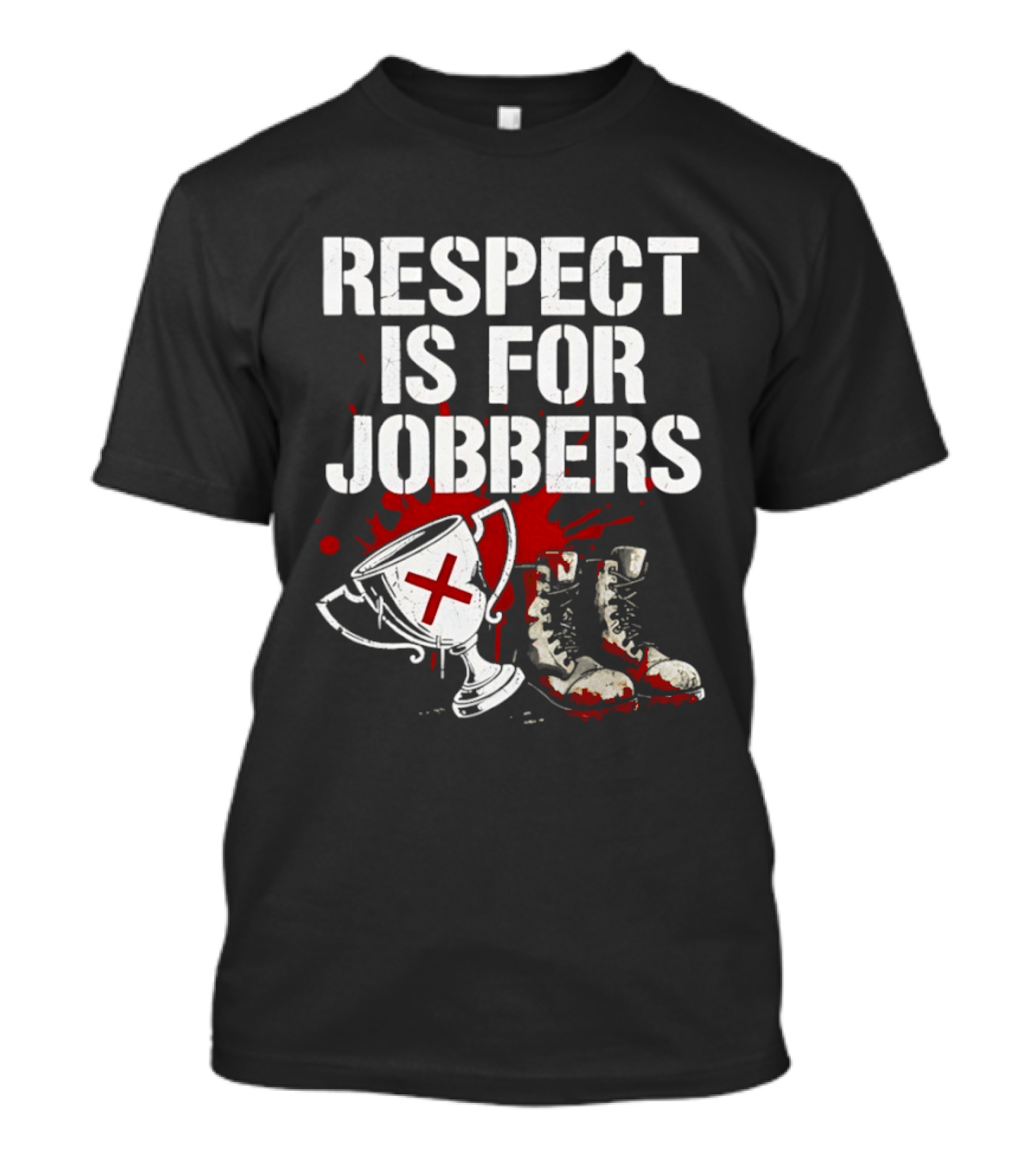 Respect Is For Jobbers Trophy Boots Blood Splatter T-Shirt