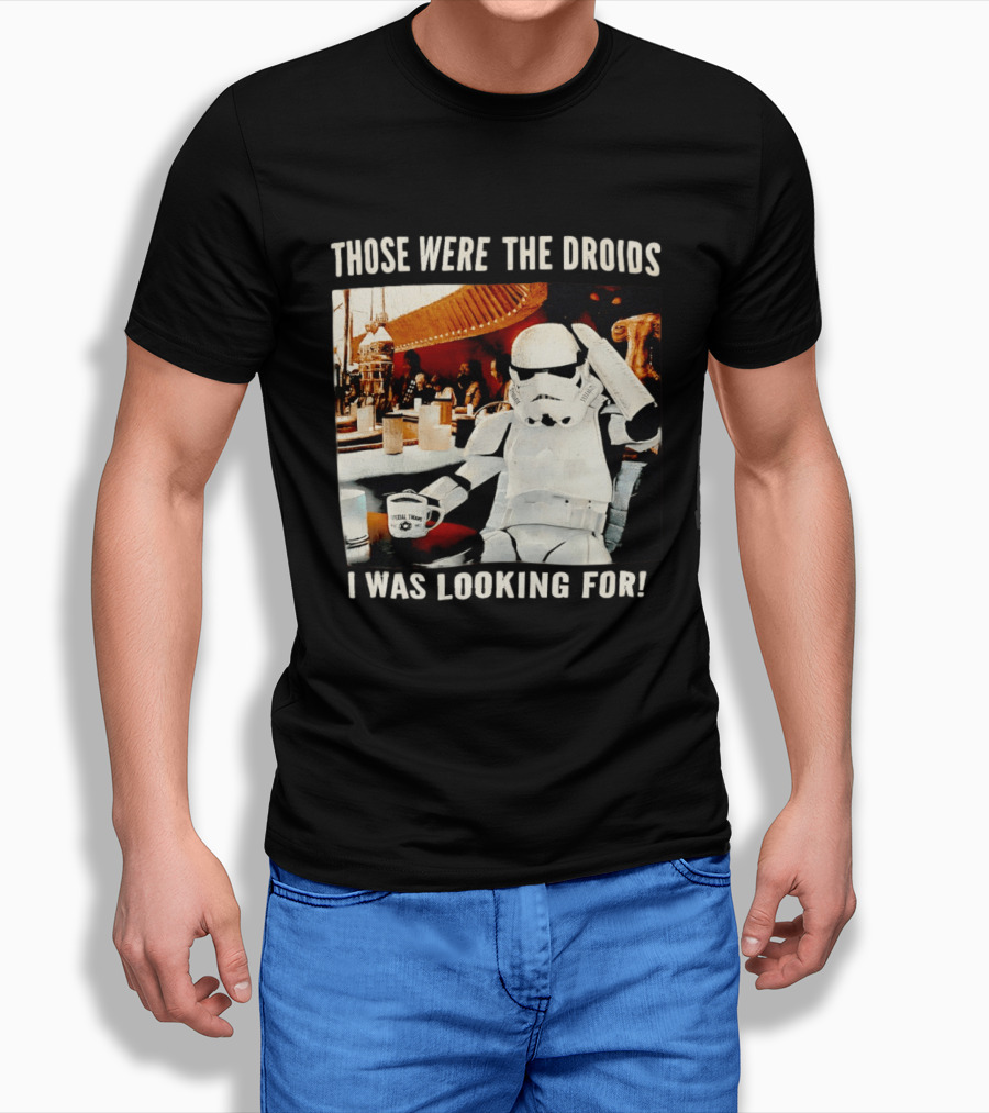 Those Were The Droids I Was Looking For Stormtrooper Star Wars Coffee Cantina T-Shirt