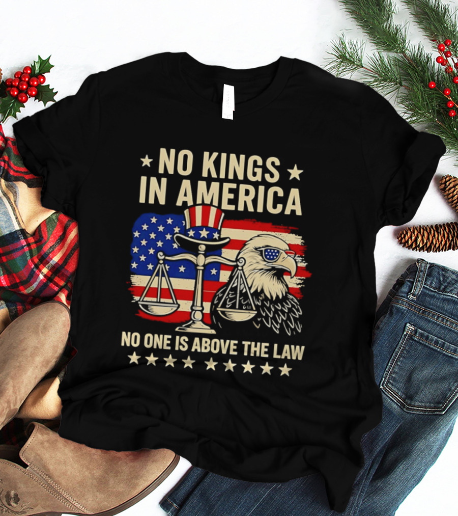 No Kings In America Scales Of Justice Eagle Stars And Stripes No One Is Above The Law T-Shirt