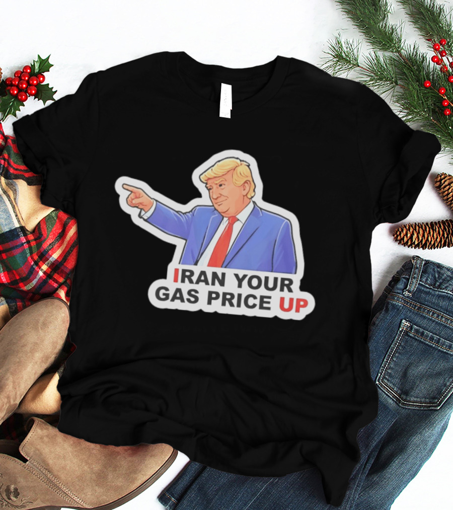 Iran Your Gas Price Up Trump Pointing Meme T-Shirt