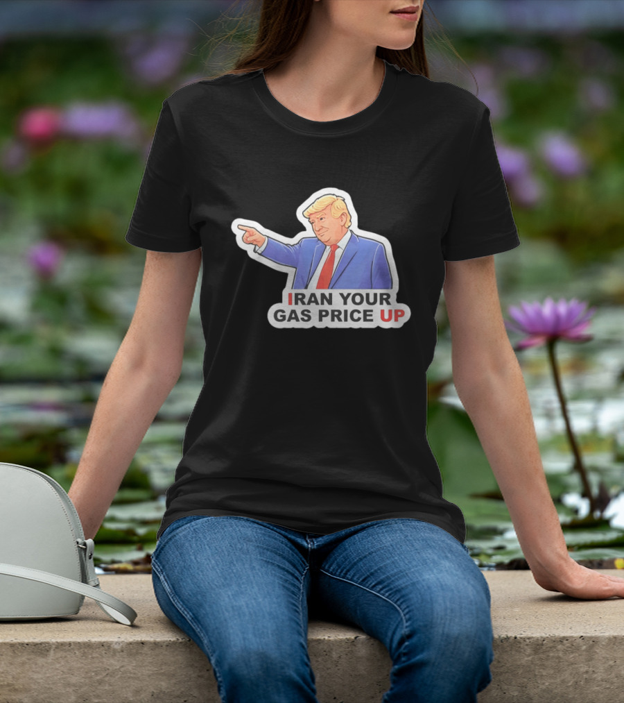 Iran Your Gas Price Up Trump Pointing Meme T-Shirt