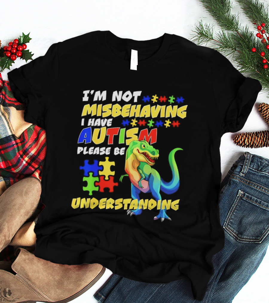 I'm Not Misbehaving I Have Autism Please Be Understanding Rex Puzzle Pieces T-Shirt