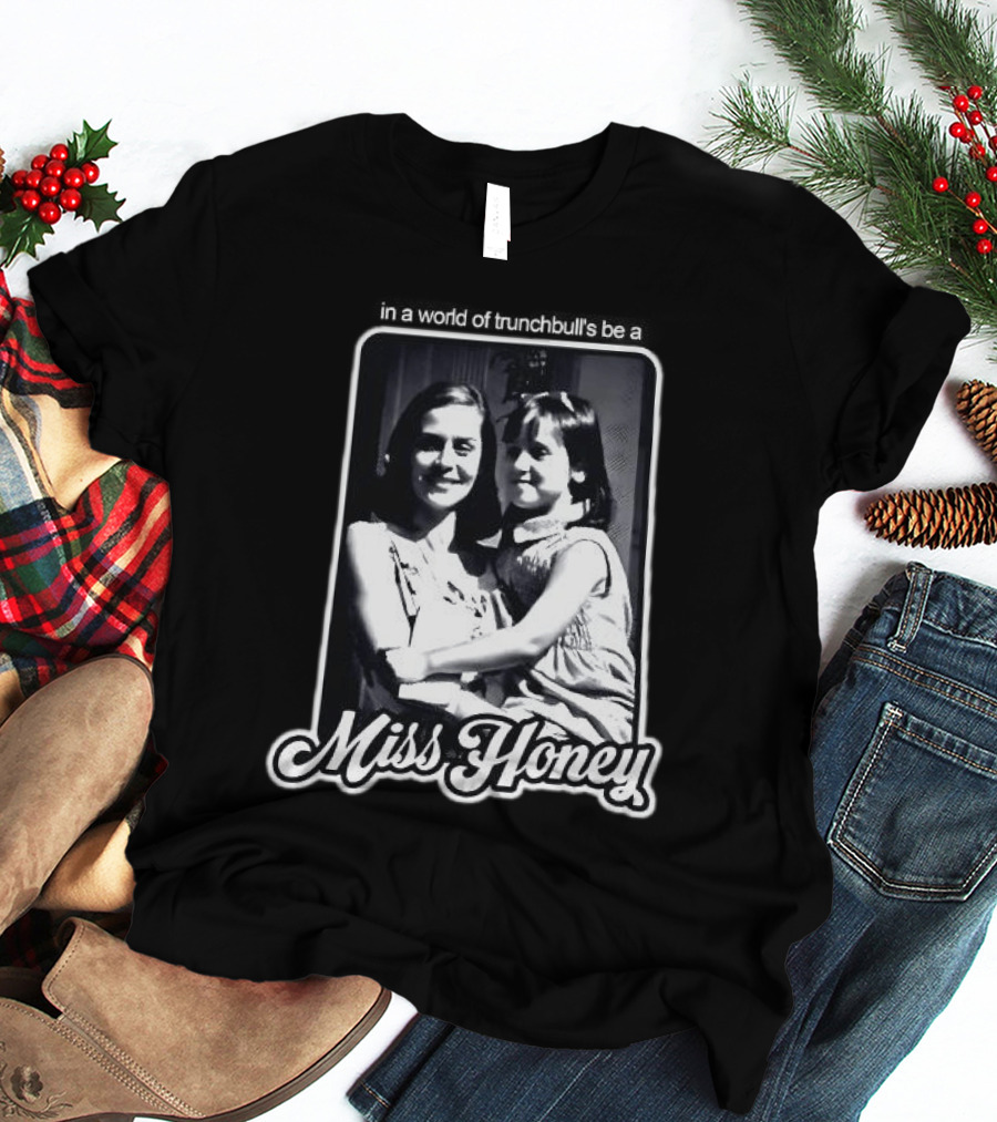 Miss Honey And Matilda Be A Miss Honey In Trunchbull's World T-Shirt