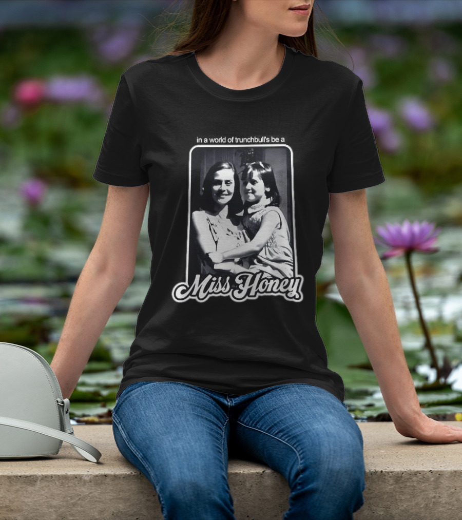 Miss Honey And Matilda Be A Miss Honey In Trunchbull's World T-Shirt