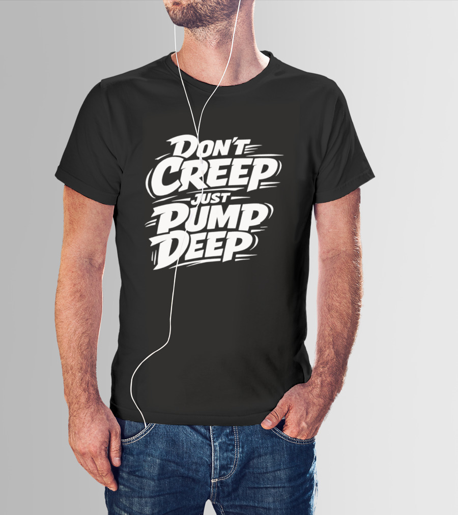 Don't Creep Just Pump Deep Bold Motivational Lettering T-Shirt