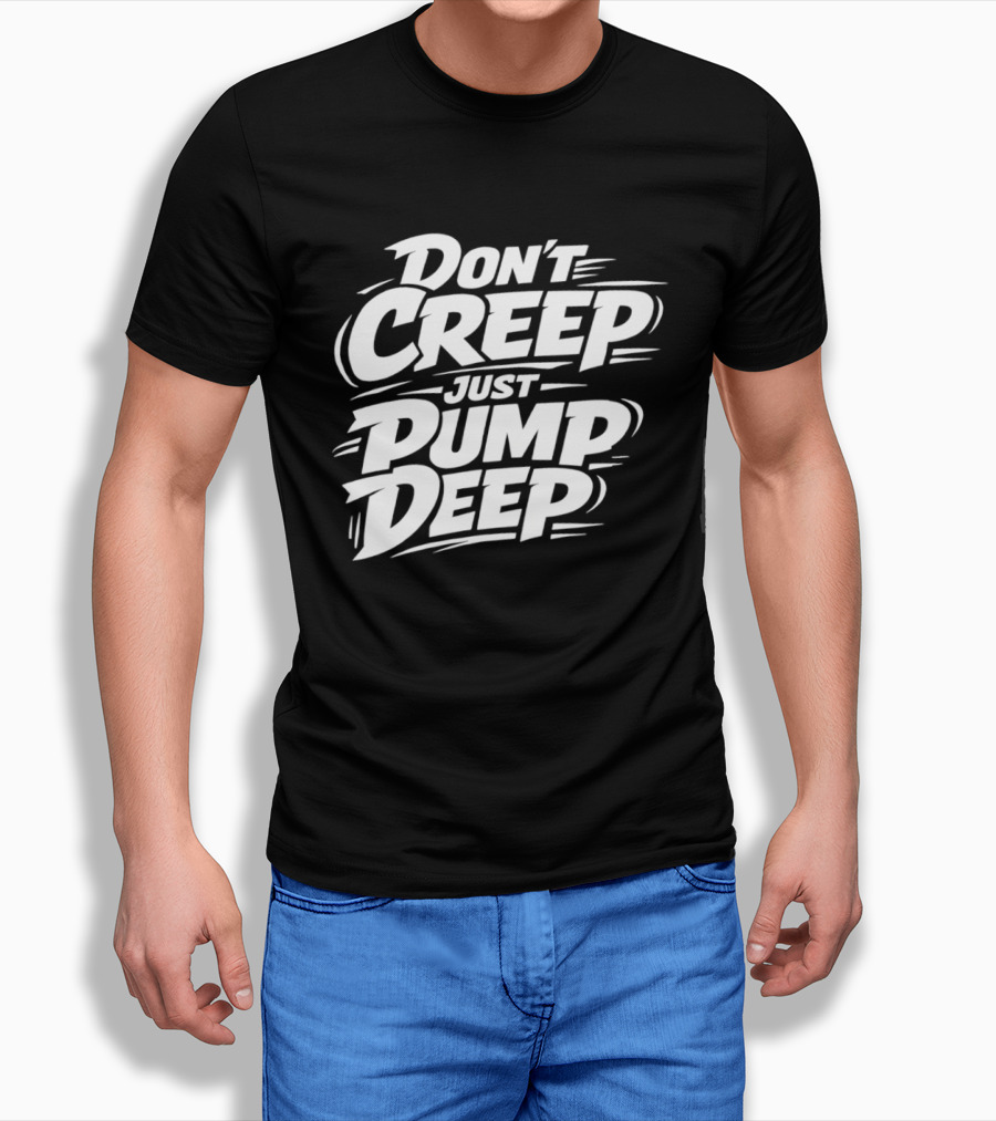 Don't Creep Just Pump Deep Bold Motivational Lettering T-Shirt