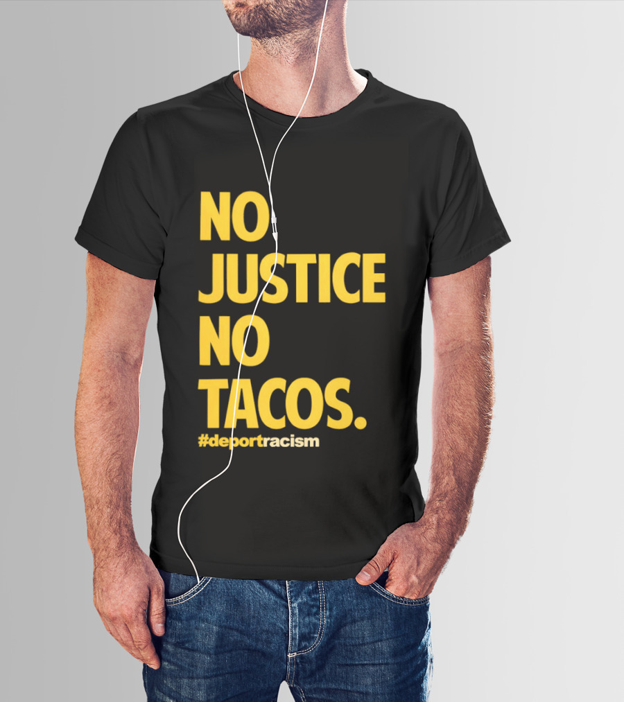 No Justice No Tacos Deport Racism Hashtag T-Shirt