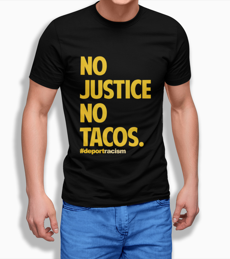 No Justice No Tacos Deport Racism Hashtag T-Shirt