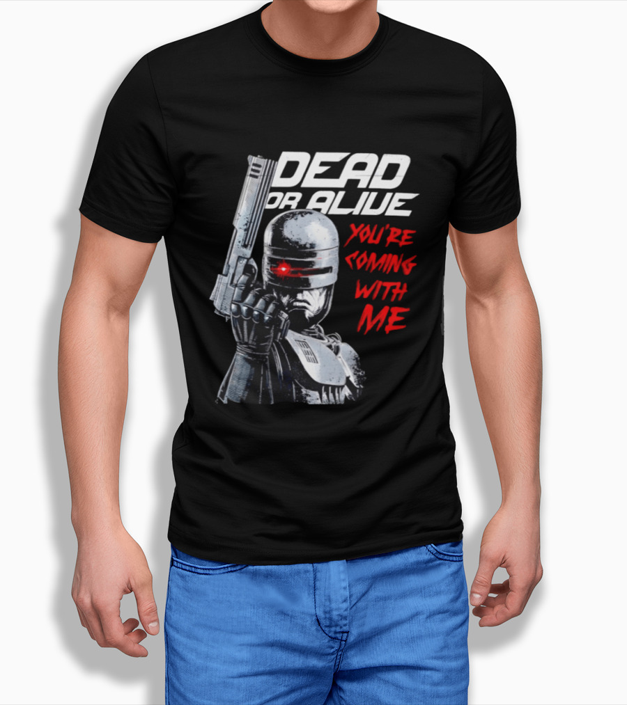 RoboCop Pistol Encounter Dead Or Alive You're Coming With Me T-Shirt