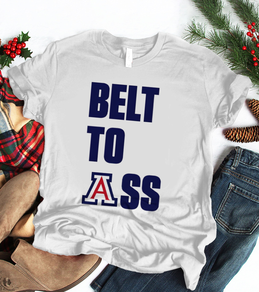 Arizona Wildcats Belt To Ass Bold College Sports Rivalry T-Shirt