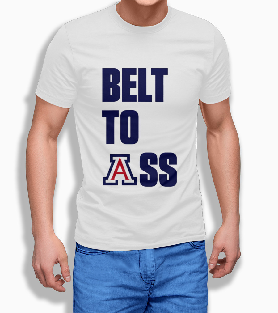 Arizona Wildcats Belt To Ass Bold College Sports Rivalry T-Shirt